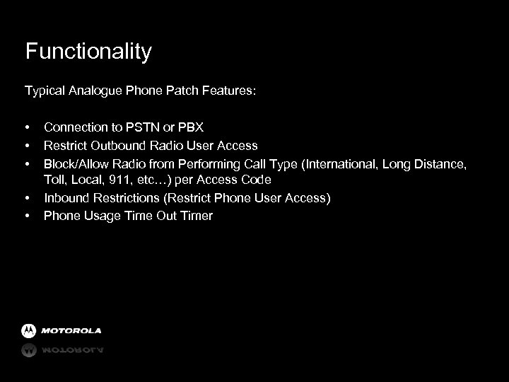Functionality Typical Analogue Phone Patch Features: • • • Connection to PSTN or PBX