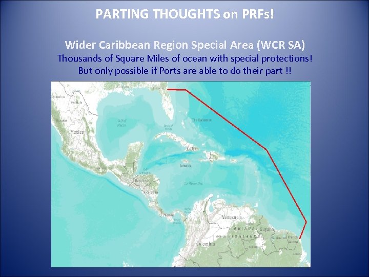 PARTING THOUGHTS on PRFs! Wider Caribbean Region Special Area (WCR SA) Thousands of Square