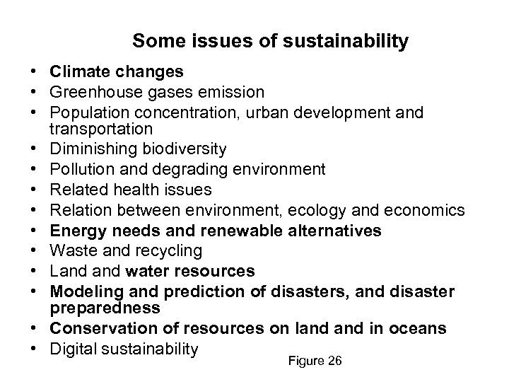 Some issues of sustainability • Climate changes • Greenhouse gases emission • Population concentration,