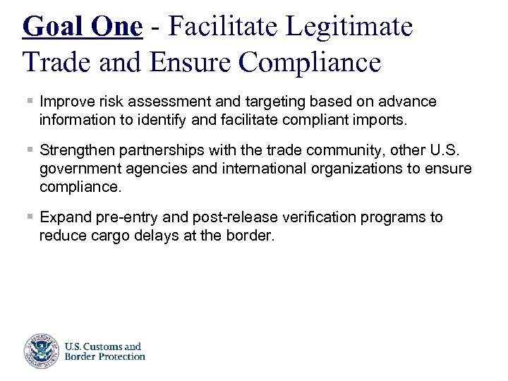 Goal One - Facilitate Legitimate Trade and Ensure Compliance § Improve risk assessment and