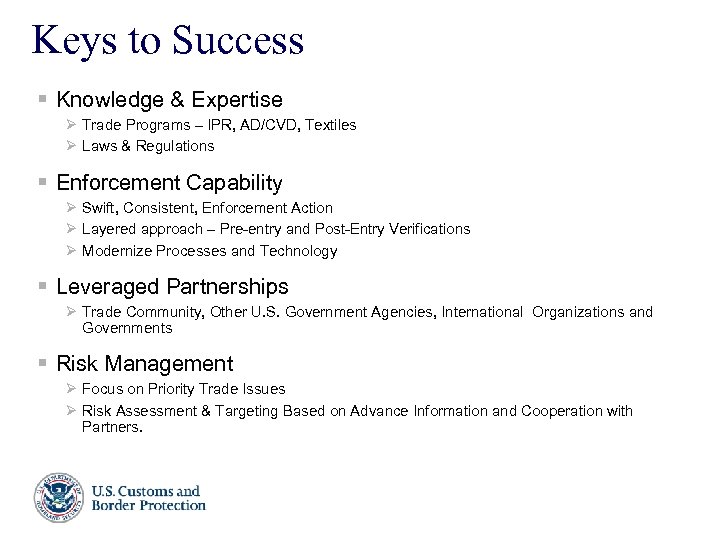 Keys to Success § Knowledge & Expertise Ø Trade Programs – IPR, AD/CVD, Textiles
