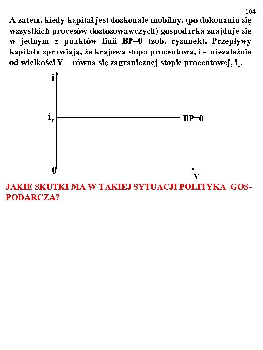 104 A zatem, kiedy kapitał jest doskonale mobilny, (po dokonaniu się wszystkich procesów dostosowawczych)