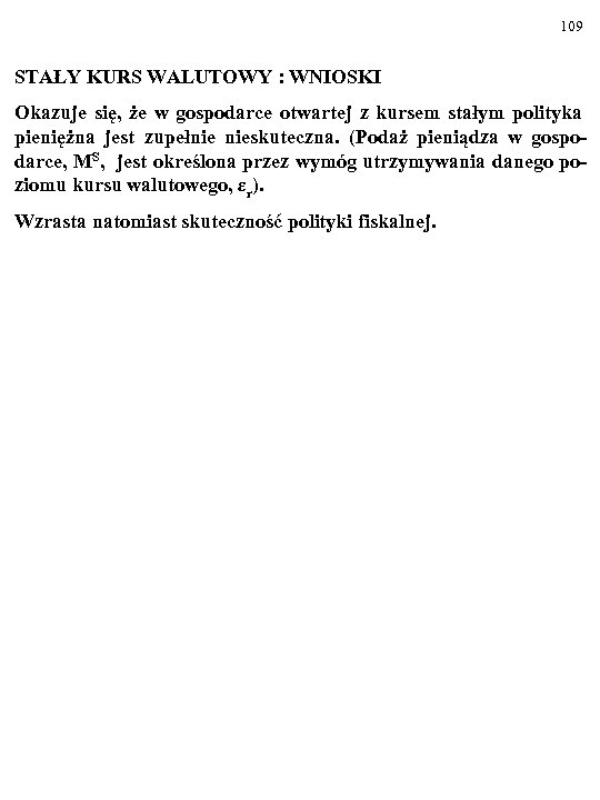 109 STAŁY KURS WALUTOWY : WNIOSKI Okazuje się, że w gospodarce otwartej z kursem