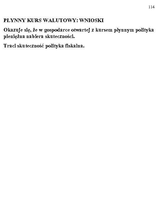 114 PŁYNNY KURS WALUTOWY: WNIOSKI Okazuje się, że w gospodarce otwartej z kursem płynnym