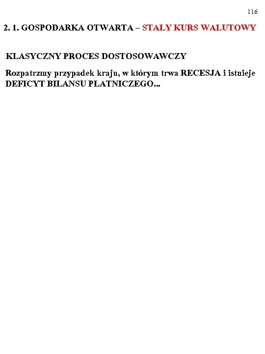 116 2. 1. GOSPODARKA OTWARTA – STAŁY KURS WALUTOWY KLASYCZNY PROCES DOSTOSOWAWCZY Rozpatrzmy przypadek