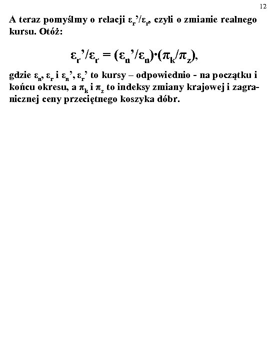 12 A teraz pomyślmy o relacji εr’/εr, czyli o zmianie realnego kursu. Otóż: εr’/εr