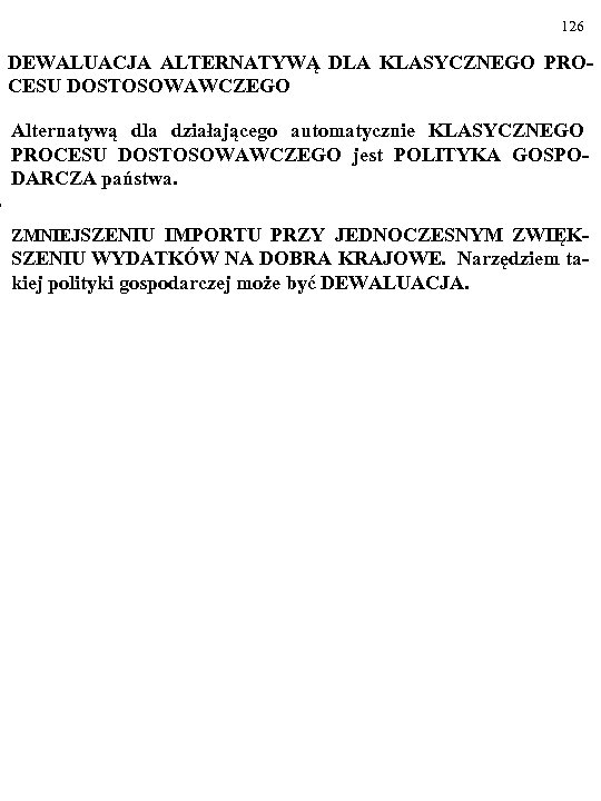 126 DEWALUACJA ALTERNATYWĄ DLA KLASYCZNEGO PROCESU DOSTOSOWAWCZEGO Alternatywą dla działającego automatycznie KLASYCZNEGO PROCESU DOSTOSOWAWCZEGO
