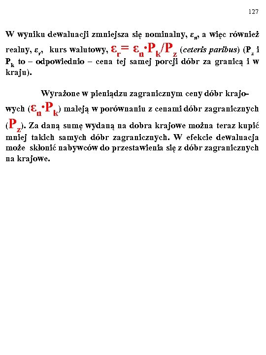 127 W wyniku dewaluacji zmniejsza się nominalny, εn, a więc również realny, εr, kurs