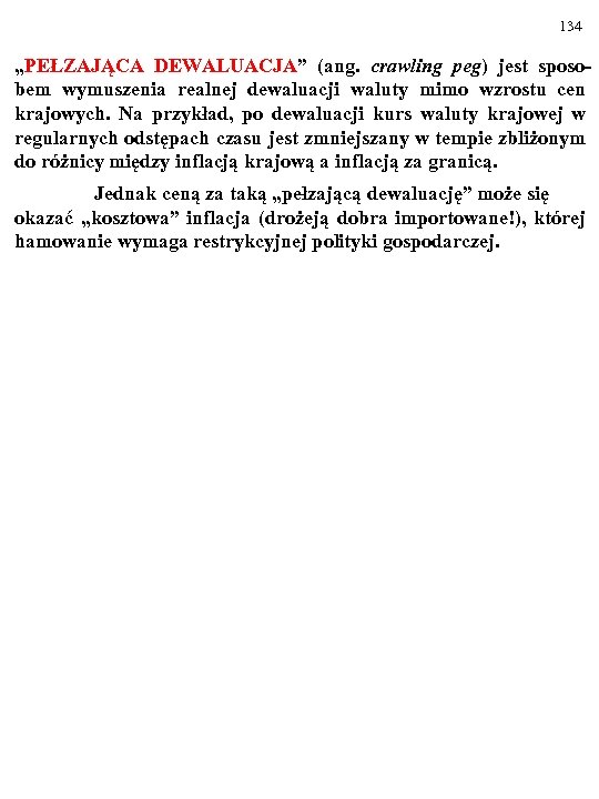 134 „PEŁZAJĄCA DEWALUACJA” (ang. crawling peg) jest sposobem wymuszenia realnej dewaluacji waluty mimo wzrostu