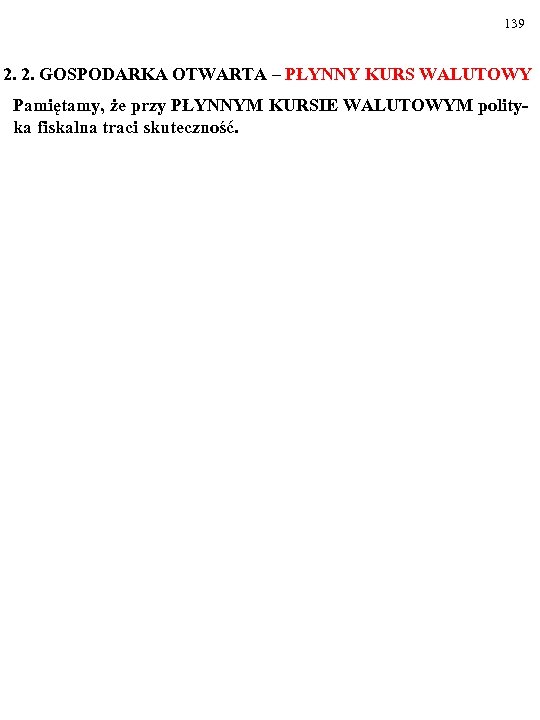 139 2. 2. GOSPODARKA OTWARTA – PŁYNNY KURS WALUTOWY Pamiętamy, że przy PŁYNNYM KURSIE