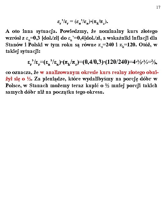 17 εr’/εr = (εn’/εn)∙(πk/πz). A oto inna sytuacja. Powiedzmy, że nominalny kurs złotego wzrósł