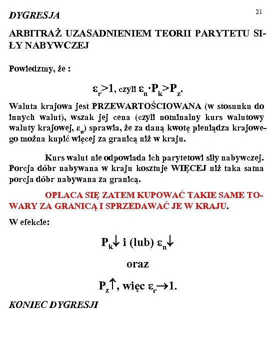 21 DYGRESJA ARBITRAŻ UZASADNIENIEM TEORII PARYTETU SIŁY NABYWCZEJ Powiedzmy, że : εr>1, czyli εn∙Pk>Pz.