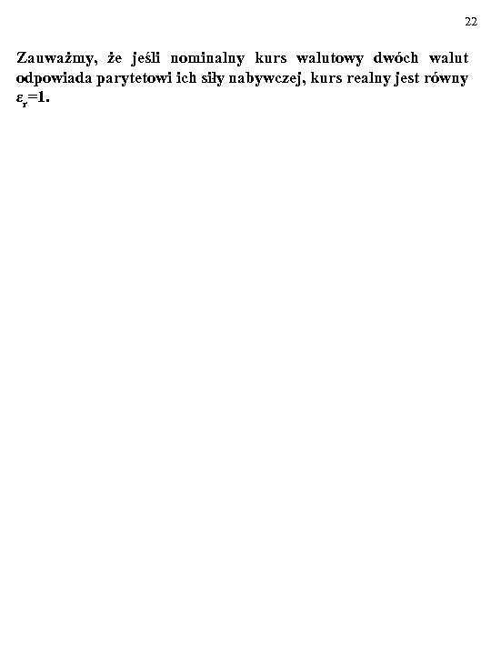 22 Zauważmy, że jeśli nominalny kurs walutowy dwóch walut odpowiada parytetowi ich siły nabywczej,