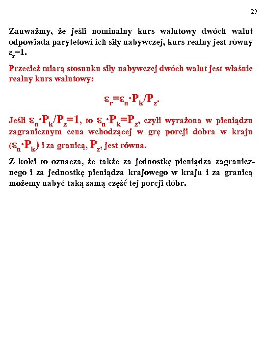23 Zauważmy, że jeśli nominalny kurs walutowy dwóch walut odpowiada parytetowi ich siły nabywczej,