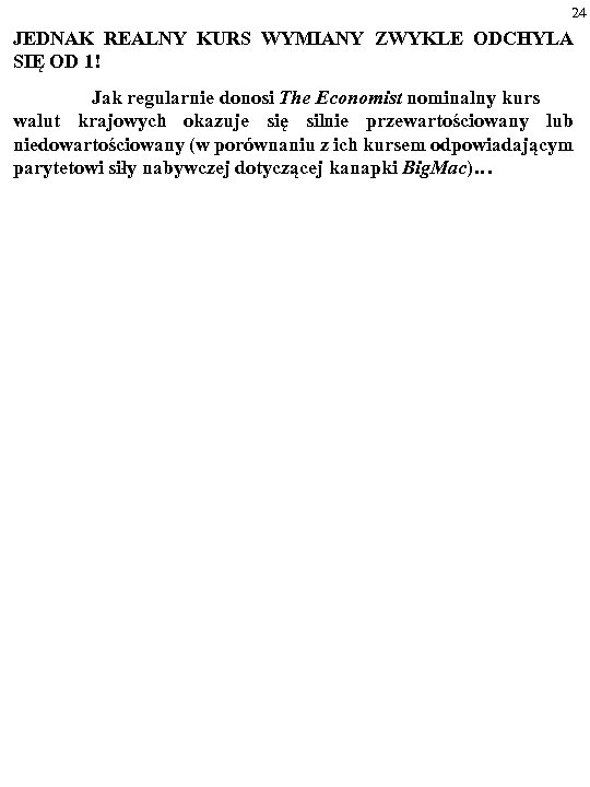 24 JEDNAK REALNY KURS WYMIANY ZWYKLE ODCHYLA SIĘ OD 1! Jak regularnie donosi The