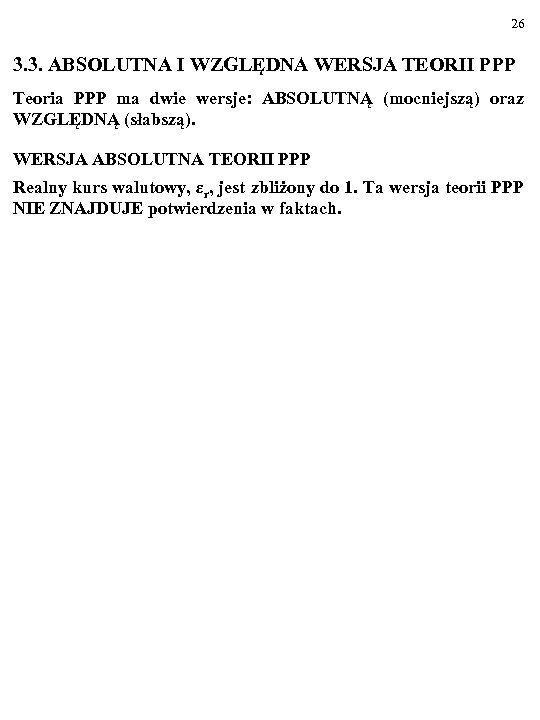 26 3. 3. ABSOLUTNA I WZGLĘDNA WERSJA TEORII PPP Teoria PPP ma dwie wersje: