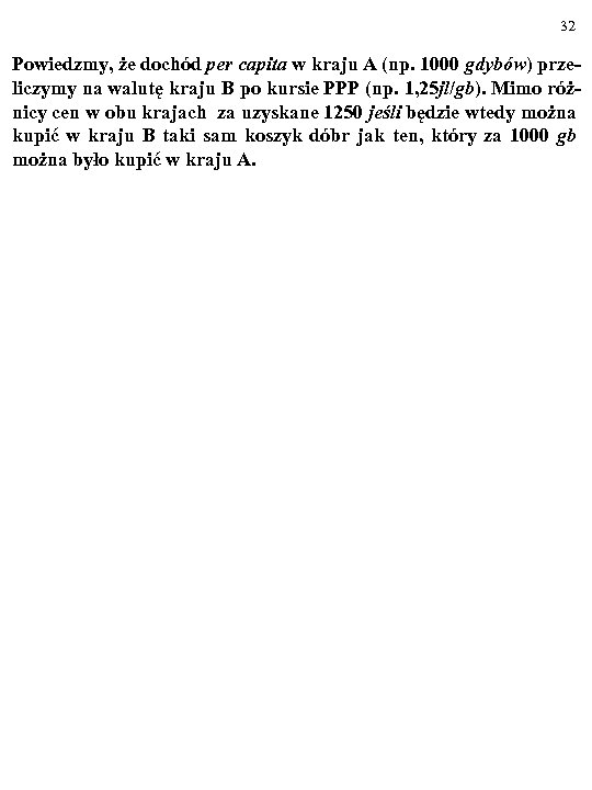 32 Powiedzmy, że dochód per capita w kraju A (np. 1000 gdybów) przeliczymy na