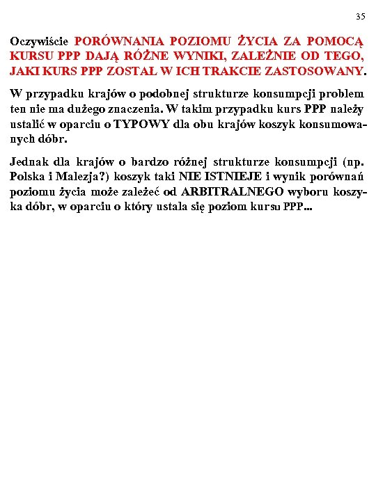 35 Oczywiście PORÓWNANIA POZIOMU ŻYCIA ZA POMOCĄ KURSU PPP DAJĄ RÓŻNE WYNIKI, ZALEŻNIE OD
