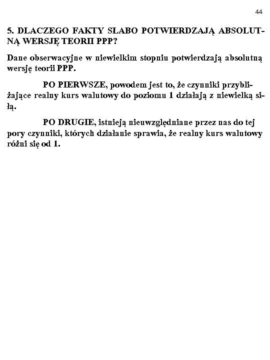 44 5. DLACZEGO FAKTY SŁABO POTWIERDZAJĄ ABSOLUTNĄ WERSJĘ TEORII PPP? Dane obserwacyjne w niewielkim