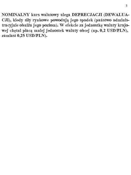 5 NOMINALNY kurs walutowy ulega DEPRECJACJI (DEWALUACJI), kiedy siły rynkowe powodują jego spadek (państwo