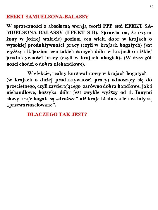 50 EFEKT SAMUELSONA-BALASSY W sprzeczności z absolutną wersją teorii PPP stoi EFEKT SAMUELSONA-BALASSY (EFEKT
