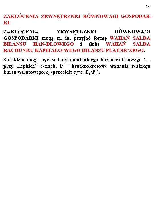 54 ZAKŁÓCENIA ZEWNĘTRZNEJ RÓWNOWAGI GOSPODARKI mogą m. in. przyjąć formę WAHAŃ SALDA BILANSU HAN-DLOWEGO