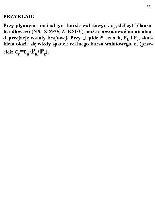 55 PRZYKŁAD: Przy płynnym nominalnym kursie walutowym, εn, deficyt bilansu handlowego (NX=X-Z<0; Z=KSI∙Y) może