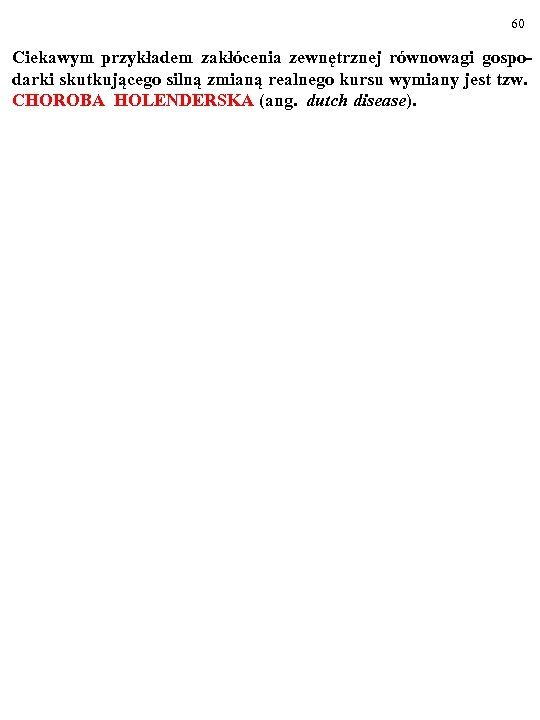 60 Ciekawym przykładem zakłócenia zewnętrznej równowagi gospodarki skutkującego silną zmianą realnego kursu wymiany jest