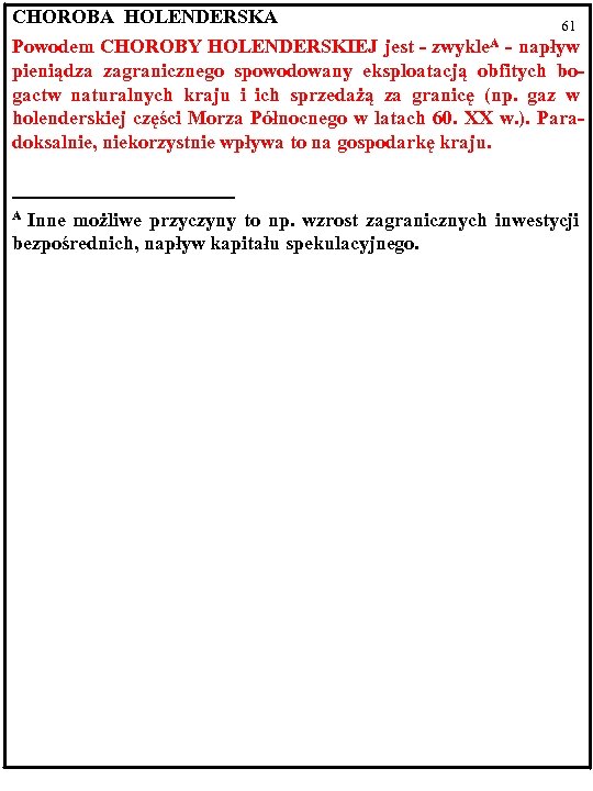 CHOROBA HOLENDERSKA 61 Powodem CHOROBY HOLENDERSKIEJ jest - zwykle. A - napływ pieniądza zagranicznego