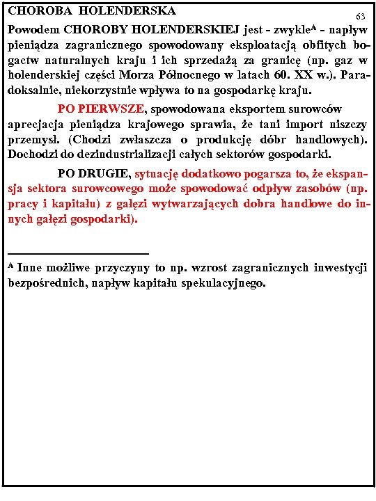 CHOROBA HOLENDERSKA 63 Powodem CHOROBY HOLENDERSKIEJ jest - zwykle. A - napływ pieniądza zagranicznego