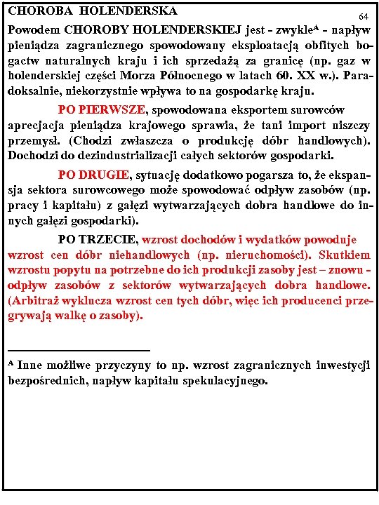 CHOROBA HOLENDERSKA 64 Powodem CHOROBY HOLENDERSKIEJ jest - zwykle. A - napływ pieniądza zagranicznego