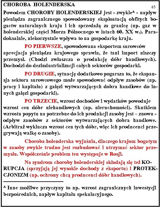 CHOROBA HOLENDERSKA 65 Powodem CHOROBY HOLENDERSKIEJ jest - zwykle. A - napływ pieniądza zagranicznego