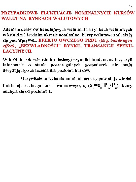 69 PRZYPADKOWE FLUKTUACJE NOMINALNYCH KURSÓW WALUT NA RYNKACH WALUTOWYCH Zdaniem dealerów handlujących walutami na