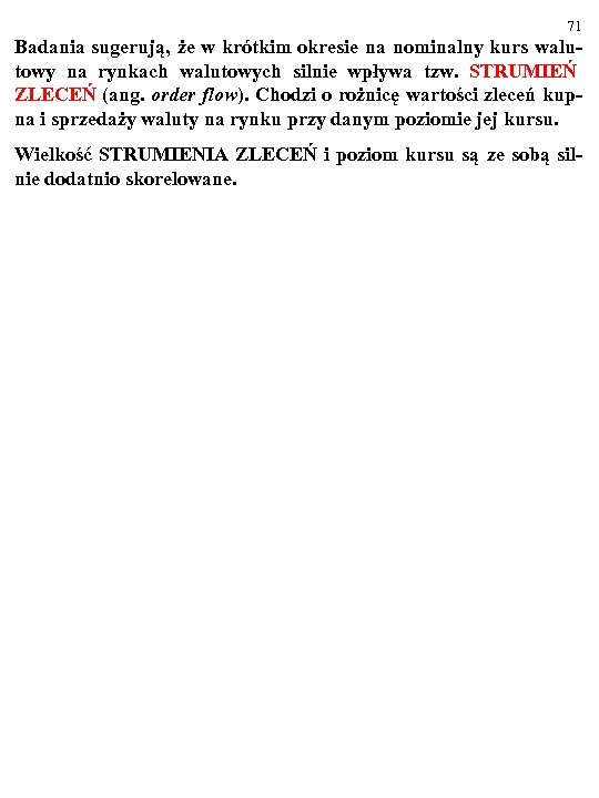 71 Badania sugerują, że w krótkim okresie na nominalny kurs walutowy na rynkach walutowych