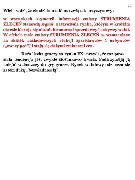 72 Wielu sądzi, że chodzi tu o taki oto związek przyczynowy: w warunkach asymetrii