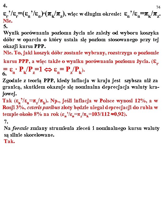 4. 74 εr’/εr=(εn’/εn)∙(πk/πz), więc w długim okresie: εn’/εn=πk/πz. Nie. 5. Wynik porównania poziomu życia