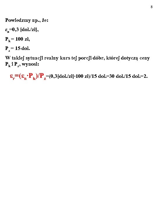 8 Powiedzmy np. , że: εn=0, 3 [dol. /zł], Pk = 100 zł, Pz