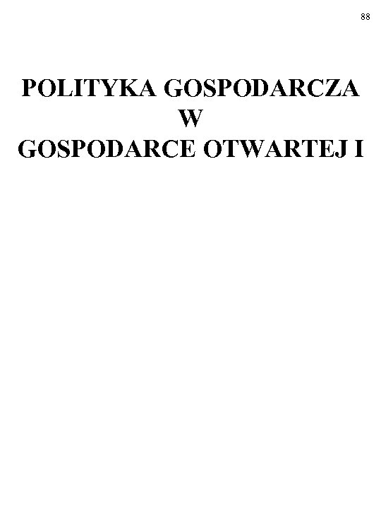 88 POLITYKA GOSPODARCZA W GOSPODARCE OTWARTEJ I 