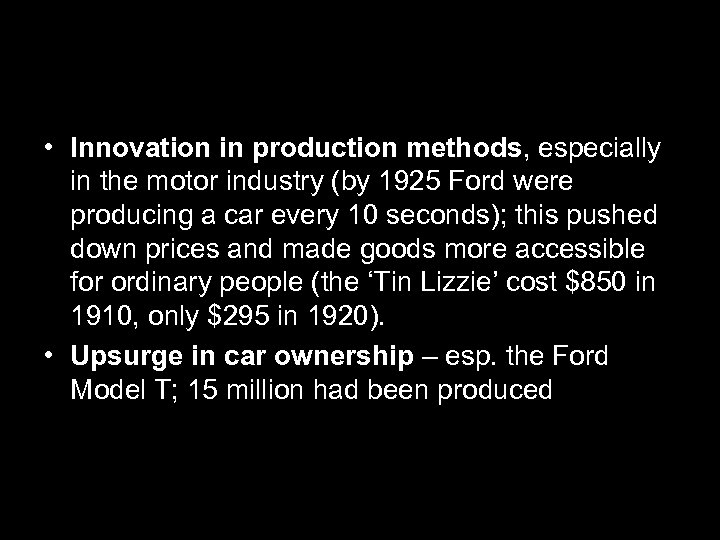  • Innovation in production methods, especially in the motor industry (by 1925 Ford