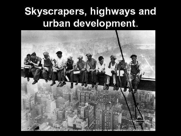 Skyscrapers, highways and urban development. 