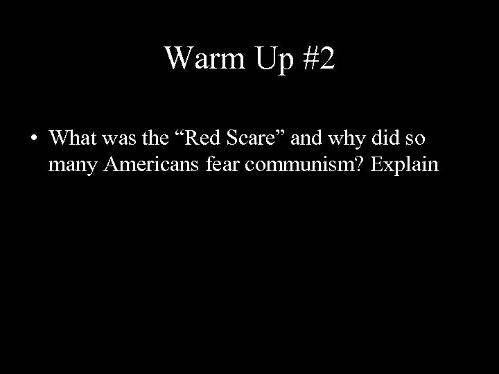 Warm Up #2 • What was the “Red Scare” and why did so many