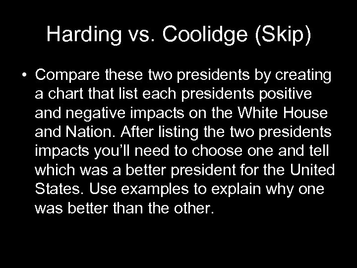 Harding vs. Coolidge (Skip) • Compare these two presidents by creating a chart that