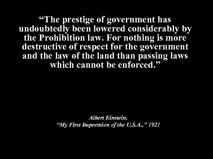 “The prestige of government has undoubtedly been lowered considerably by the Prohibition law. For