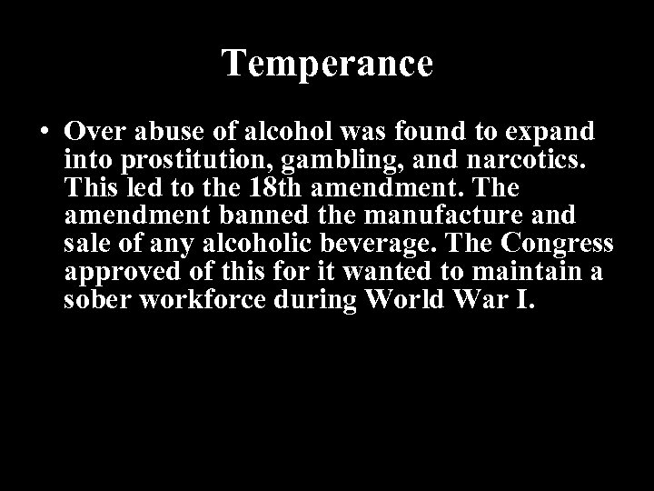 Temperance • Over abuse of alcohol was found to expand into prostitution, gambling, and