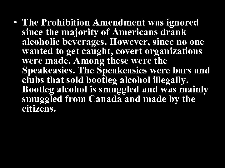  • The Prohibition Amendment was ignored since the majority of Americans drank alcoholic