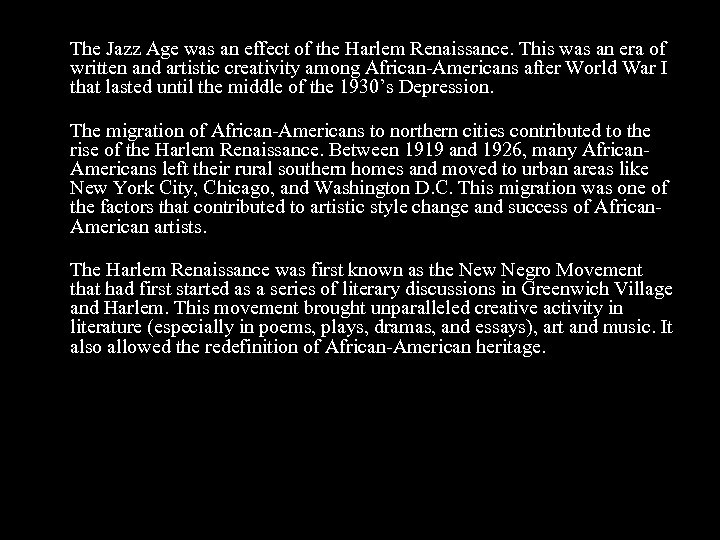 The Jazz Age was an effect of the Harlem Renaissance. This was an era