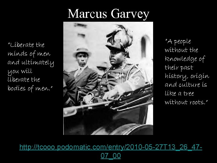 Marcus Garvey “Liberate the minds of men and ultimately you will liberate the bodies