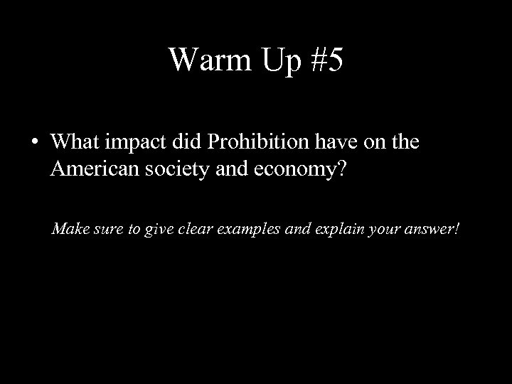 Warm Up #5 • What impact did Prohibition have on the American society and