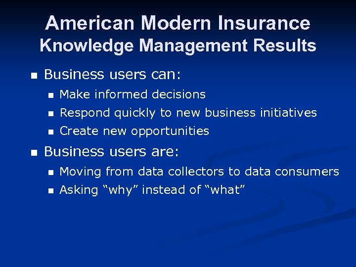 American Modern Insurance Knowledge Management Results n Business users can: n n Respond quickly