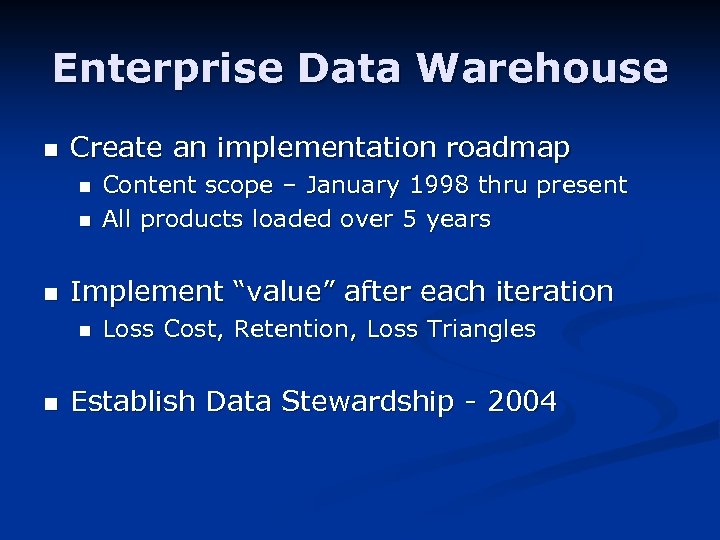 Enterprise Data Warehouse n Create an implementation roadmap n n n Implement “value” after